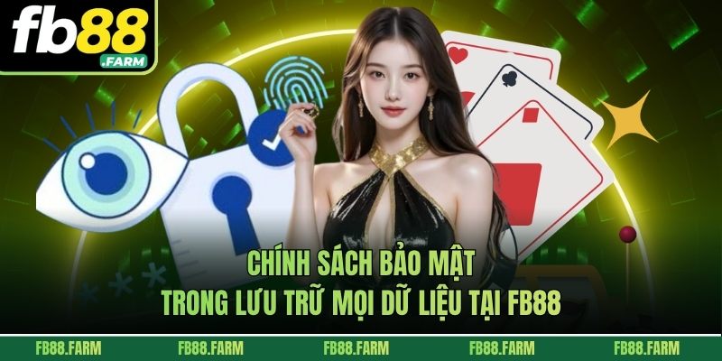 Chính sách bảo mật trong lưu trữ mọi dữ liệu tại FB88