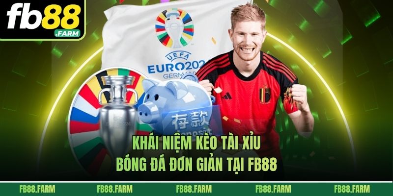 Khái niệm kèo tài xỉu bóng đá đơn giản tại FB88