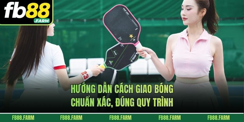 Hướng dẫn cách giao bóng chuẩn xác, đúng quy trình