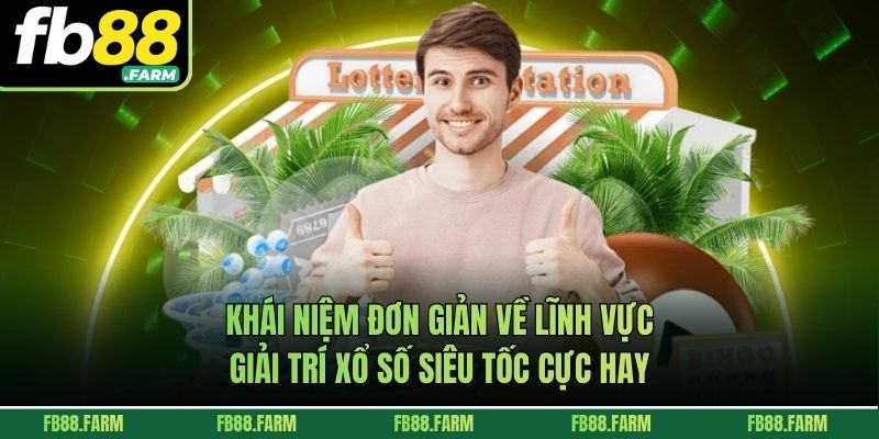 Khái niệm đơn giản về lĩnh vực giải trí xổ số siêu tốc cực hay