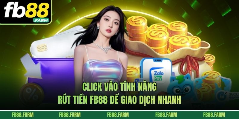 Click vào tính năng rút tiền FB88 để giao dịch nhanh
