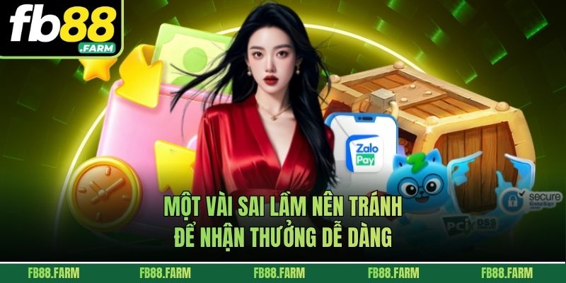 Một vài sai lầm nên tránh để nhận thưởng dễ dàng