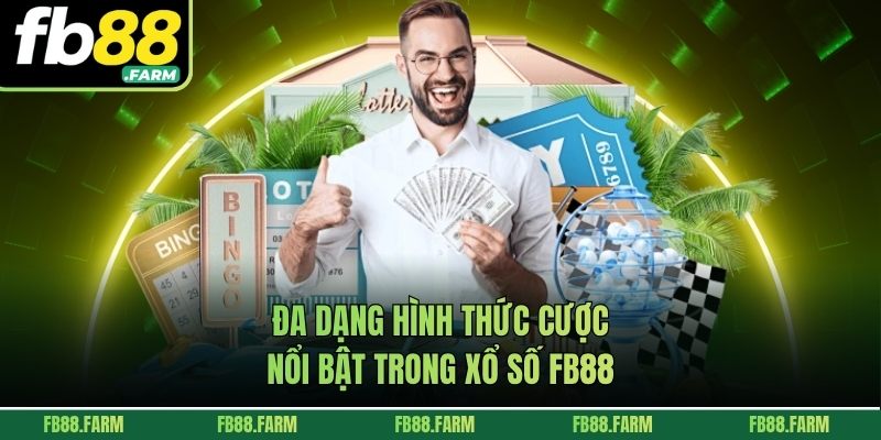 Đa dạng hình thức cược nổi bật trong xổ số FB88